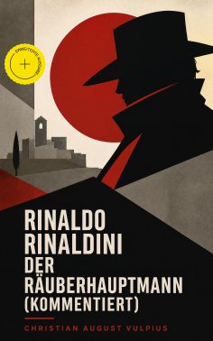 ebook: Rinaldo Rinaldini der Räuberhauptmann (Kommentiert)