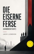 ebook: Die eiserne Ferse (Kommentiert)