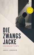 eBook: Die Zwangsjacke (Kommentiert)