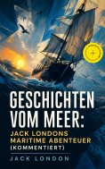 ebook: Geschichten vom Meer: Jack Londons maritime Abenteuer (Kommentiert)