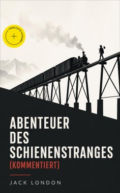 ebook: Abenteurer des Schienenstranges (Kommentiert)