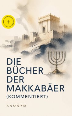 ebook: Die Bücher der Makkabäer (Kommentiert)