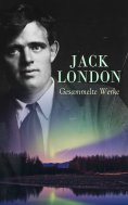 eBook: Jack London - Gesammelte Werke