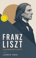 eBook: Franz Liszt (Kommentiert)