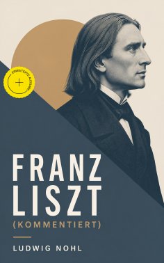 eBook: Franz Liszt (Kommentiert)