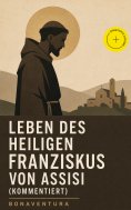 eBook: Leben des heiligen Franziskus von Assisi (Kommentiert)