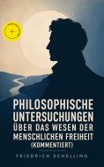 ebook: Philosophische Untersuchungen über das Wesen der menschlichen Freiheit (Kommentiert)