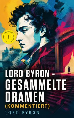 eBook: Lord Byron - Gesammelte Dramen (Kommentiert)