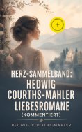 eBook: Herz-Sammelband: Hedwig Courths-Mahler Liebesromane (Kommentiert)