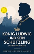 eBook: König Ludwig und sein Schützling (Kommentiert)