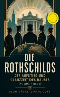 eBook: Die Rothschilds: Der Aufstieg und Glanzzeit des Hauses (Kommentiert)