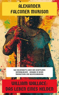 eBook: William Wallace: Das Leben eines Helden
