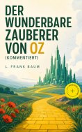 ebook: Der wunderbare Zauberer von Oz (Kommentiert)
