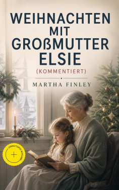 eBook: Weihnachten mit Großmutter Elsie (Kommentiert)