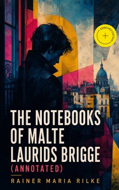 eBook: The Notebooks of Malte Laurids Brigge (Annotated)
