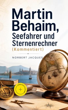 eBook: Martin Behaim, Seefahrer und Sternenrechner (Kommentiert)