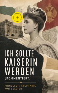 eBook: Ich sollte Kaiserin werden (Kommentiert)