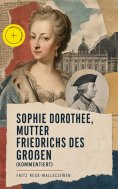 ebook: Sophie Dorothee, Mutter Friedrichs des Großen (Kommentiert)