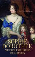 ebook: Sophie Dorothee, Mutter Friedrichs des Großen