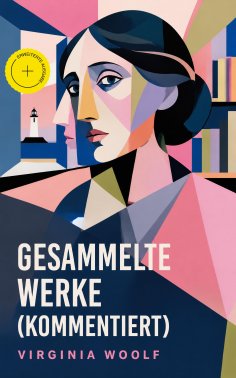 ebook: Gesammelte Werke (Kommentiert)