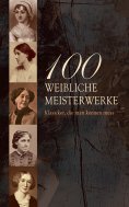 eBook: 100 Weibliche Meisterwerke - Klassiker, die man kennen muss