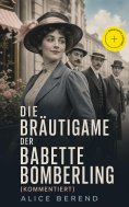 ebook: Die Bräutigame der Babette Bomberling (Kommentiert)