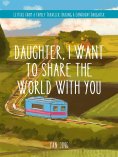 eBook: Daughter, I Want to Share the World with You