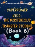 eBook: Superpower Kids：The Mysterious Transfer Student（Book 6）