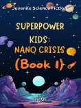 eBook: Superpower Kids：Nano Crisis（Book 1）