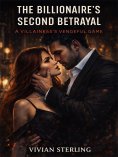 eBook: The Billionaire's Second Betrayal: A Villainess's Vengeful Game