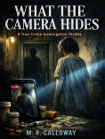 eBook: What The Camera Hides：A True-Crime Investigative Thriller