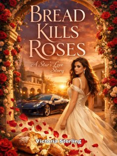 eBook: Bread Kills Roses: A Star's Love Story