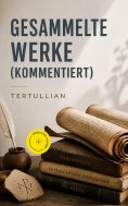 ebook: Gesammelte Werke (Kommentiert)