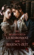 eBook: Die beliebtesten Liebesromane der Regency-Zeit
