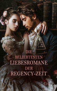 eBook: Die beliebtesten Liebesromane der Regency-Zeit