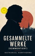 ebook: Gesammelte Werke (Kommentiert)