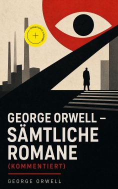 ebook: George Orwell - Sämtliche Romane (Kommentiert)