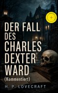 ebook: Der Fall des Charles Dexter Ward (Kommentiert)