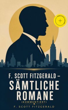 ebook: F. Scott Fitzgerald - Sämtliche Romane (Kommentiert)