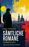 eBook: Iwan Turgenew - Sämtliche Romane (Kommentiert)