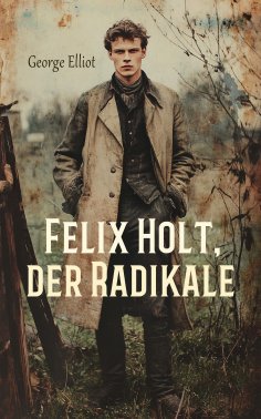 ebook: Felix Holt, der Radikale