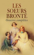 ebook: Les soeurs Brontë: Oeuvres complètes