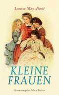 eBook: Kleine Frauen - Gesamtausgabe: Alle 4 Bücher