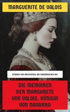 eBook: Die Memoiren der Margarete von Valois, Königin von Navarra