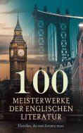 eBook: 100 Meisterwerke der englischen Literatur - Klassiker, die man kennen muss