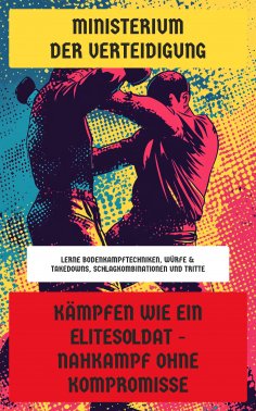 eBook: Kämpfen wie ein Elitesoldat - Nahkampf ohne Kompromisse