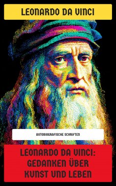 eBook: Leonardo da Vinci: Gedanken über Kunst und Leben