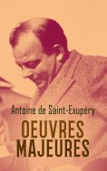 eBook: Antoine de Saint-Exupéry: Oeuvres Majeures