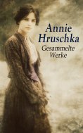 ebook: Annie Hruschka - Gesammelte Werke