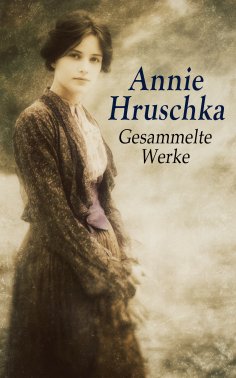 ebook: Annie Hruschka - Gesammelte Werke